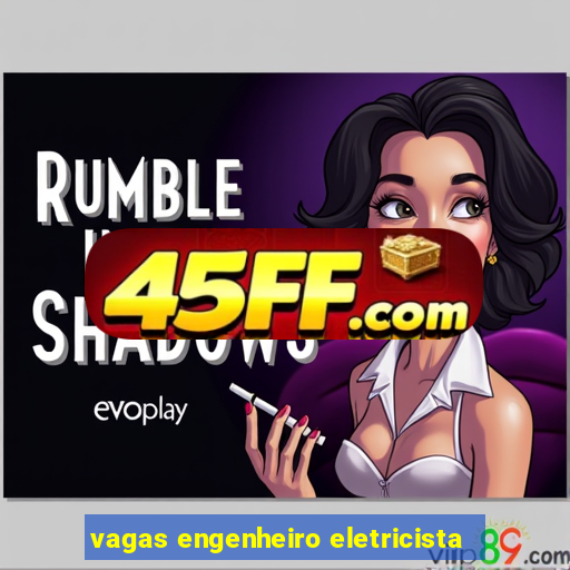 vagas engenheiro eletricista